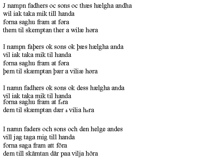 J nampn fadhers oc sons oc thæs hælgha andha wil iak taka mik till