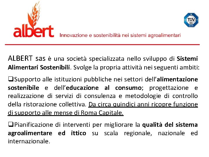 ALBERT sas è una società specializzata nello sviluppo di Sistemi Alimentari Sostenibili. Svolge la