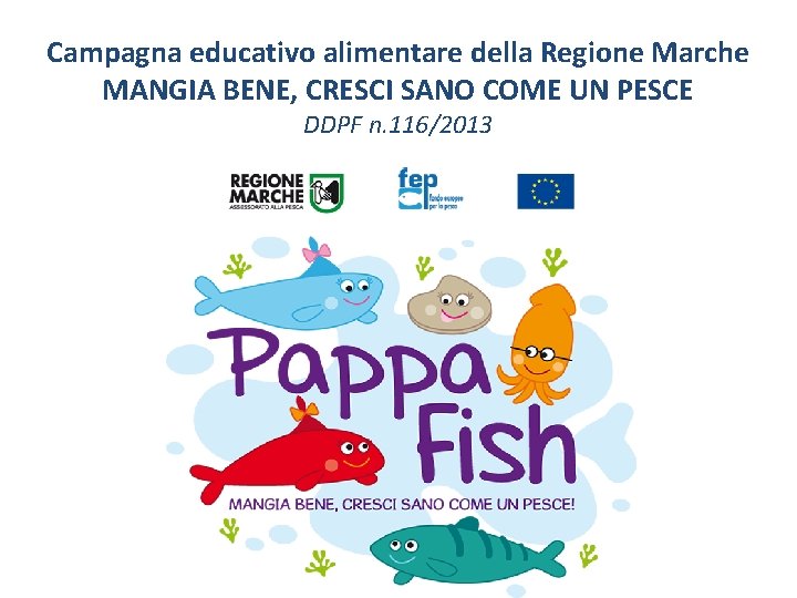 Campagna educativo alimentare della Regione Marche MANGIA BENE, CRESCI SANO COME UN PESCE DDPF