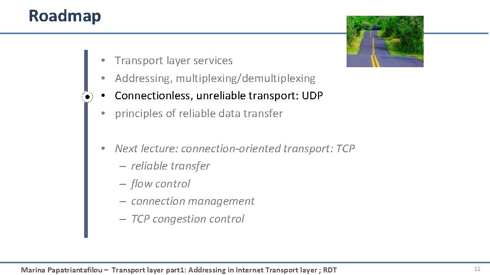 Roadmap • • Transport layer services Addressing, multiplexing/demultiplexing Connectionless, unreliable transport: UDP principles of