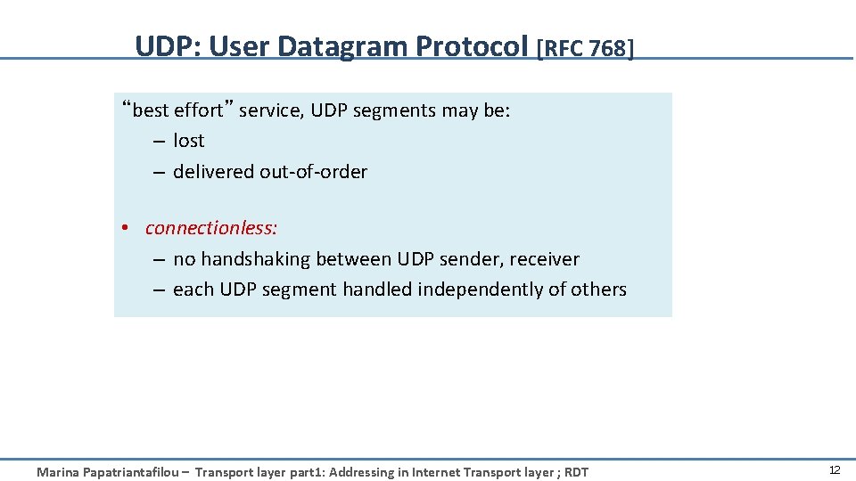 UDP: User Datagram Protocol [RFC 768] “best effort” service, UDP segments may be: –