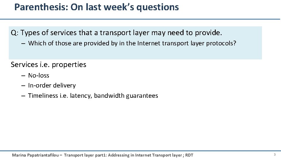 Parenthesis: On last week’s questions Q: Types of services that a transport layer may
