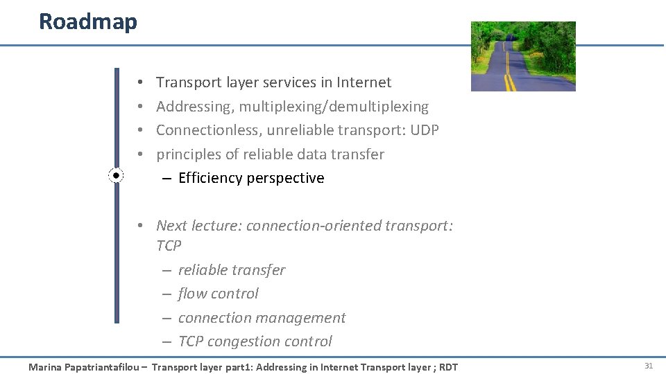 Roadmap • • Transport layer services in Internet Addressing, multiplexing/demultiplexing Connectionless, unreliable transport: UDP