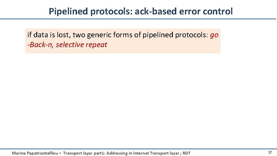 Pipelined protocols: ack-based error control if data is lost, two generic forms of pipelined