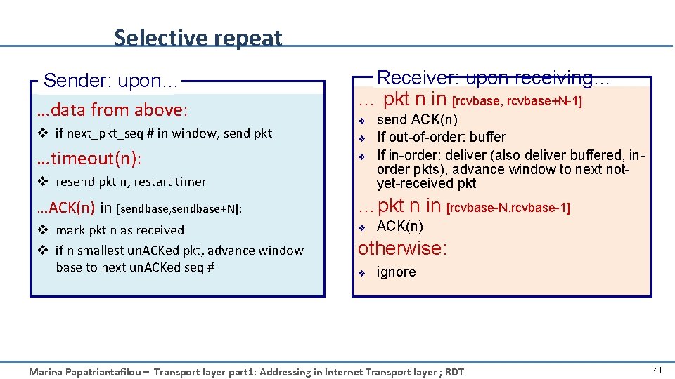 Selective repeat Sender: upon… …data from above: v if next_pkt_seq # in window, send