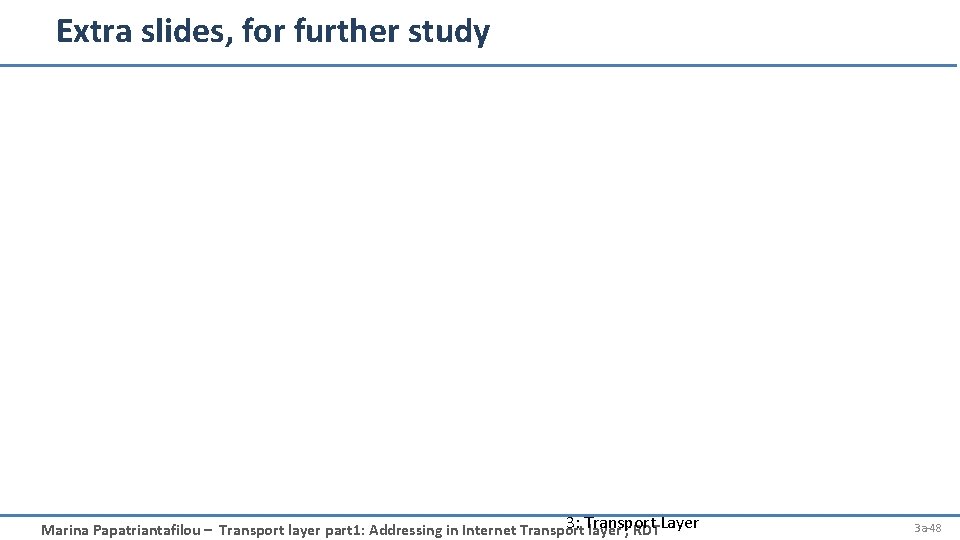 Extra slides, for further study 3: Transport Marina Papatriantafilou – Transport layer part 1: