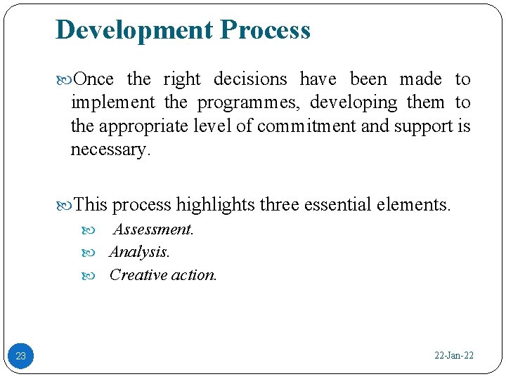 Development Process Once the right decisions have been made to implement the programmes, developing