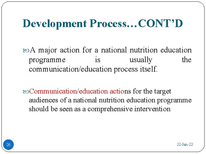 Development Process…CONT’D A major action for a national nutrition education programme is usually communication/education
