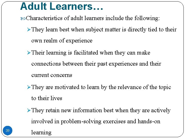 Adult Learners… Characteristics of adult learners include the following: Ø They learn best when