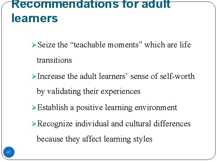 Recommendations for adult learners ØSeize the “teachable moments” which are life transitions ØIncrease the