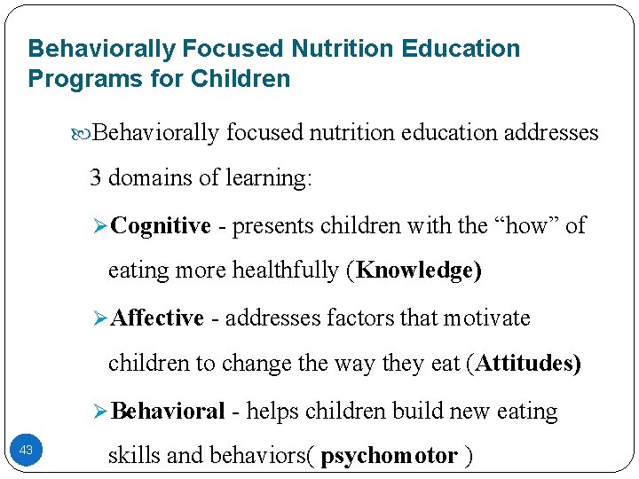 Behaviorally Focused Nutrition Education Programs for Children Behaviorally focused nutrition education addresses 3 domains