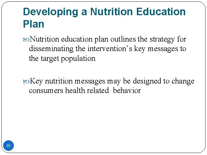 Developing a Nutrition Education Plan Nutrition education plan outlines the strategy for disseminating the