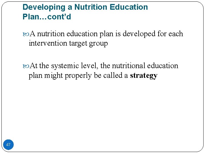 Developing a Nutrition Education Plan…cont’d A nutrition education plan is developed for each intervention