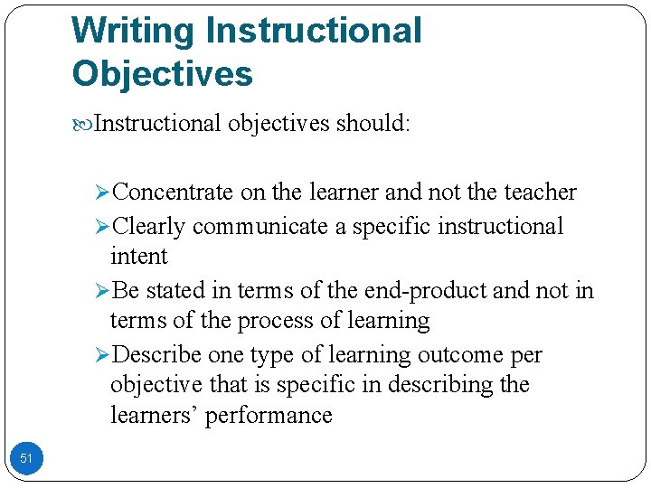 Writing Instructional Objectives Instructional objectives should: ØConcentrate on the learner and not the teacher