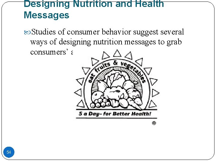 Designing Nutrition and Health Messages Studies of consumer behavior suggest several ways of designing