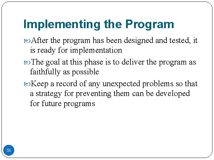 Implementing the Program After the program has been designed and tested, it is ready