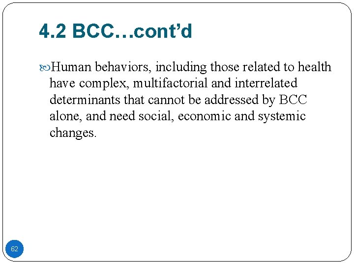 4. 2 BCC…cont’d Human behaviors, including those related to health have complex, multifactorial and