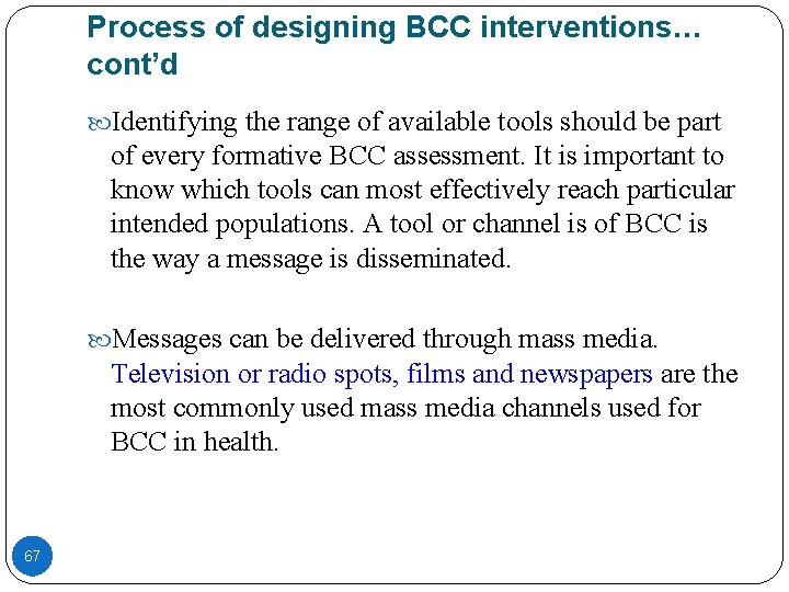 Process of designing BCC interventions… cont’d Identifying the range of available tools should be