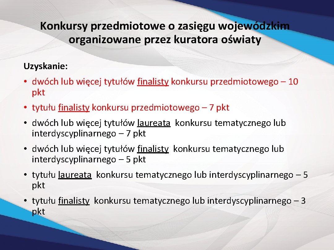 Konkursy przedmiotowe o zasięgu wojewódzkim organizowane przez kuratora oświaty Uzyskanie: • dwóch lub więcej