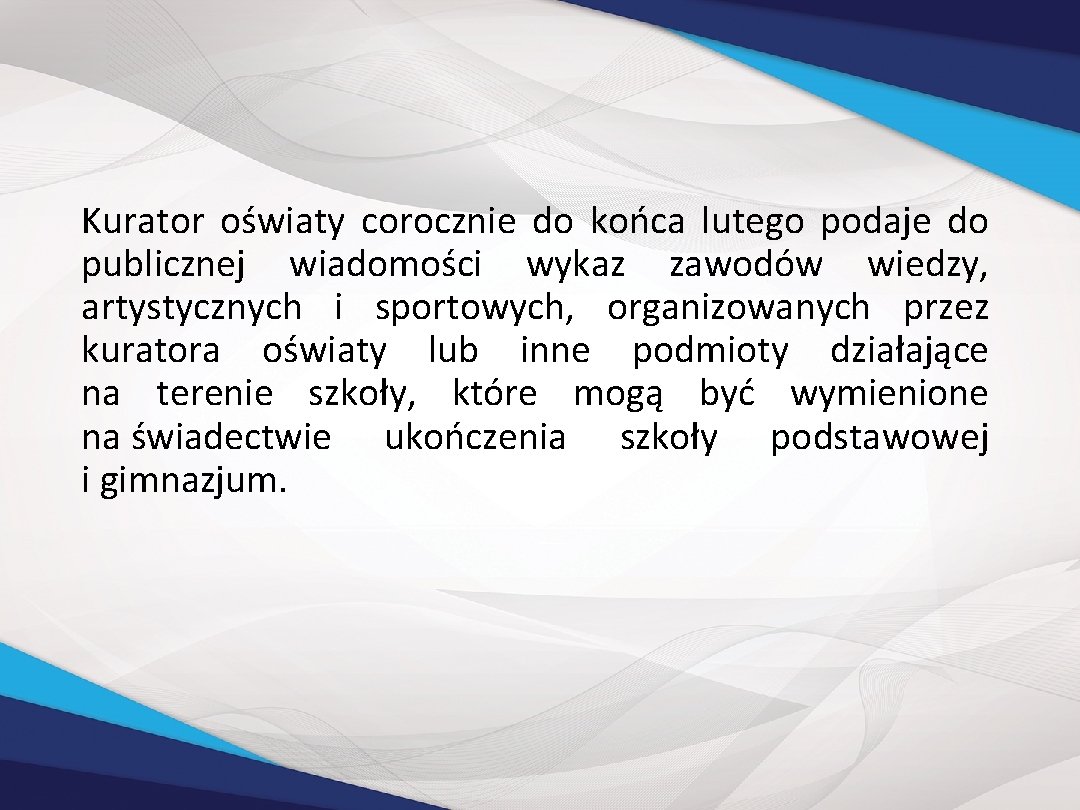 Kurator oświaty corocznie do końca lutego podaje do publicznej wiadomości wykaz zawodów wiedzy, artystycznych