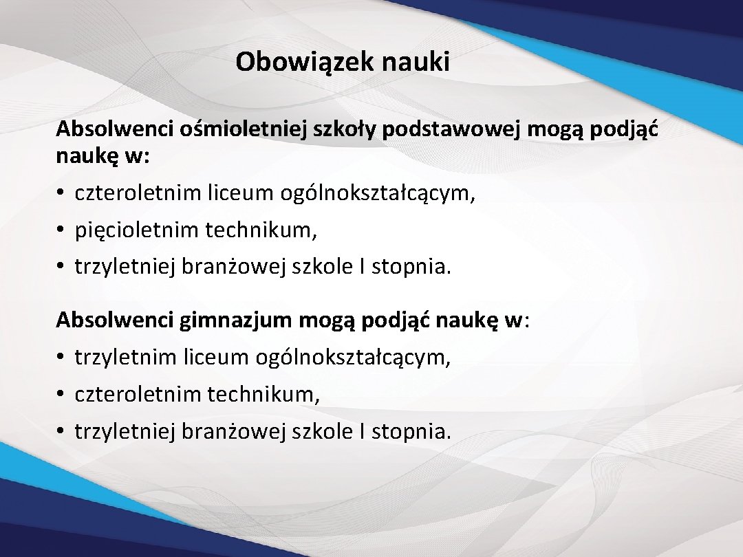 Obowiązek nauki Absolwenci ośmioletniej szkoły podstawowej mogą podjąć naukę w: • czteroletnim liceum ogólnokształcącym,