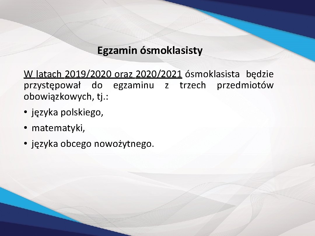 Egzamin ósmoklasisty W latach 2019/2020 oraz 2020/2021 ósmoklasista będzie przystępował do egzaminu z trzech