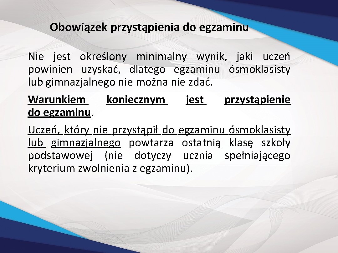 Obowiązek przystąpienia do egzaminu Nie jest określony minimalny wynik, jaki uczeń powinien uzyskać, dlatego