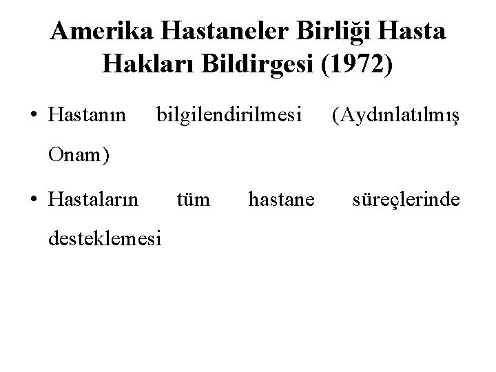 Amerika Hastaneler Birliği Hasta Hakları Bildirgesi (1972) • Hastanın bilgilendirilmesi (Aydınlatılmış Onam) • Hastaların