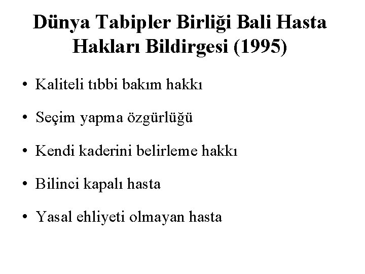 Dünya Tabipler Birliği Bali Hasta Hakları Bildirgesi (1995) • Kaliteli tıbbi bakım hakkı •