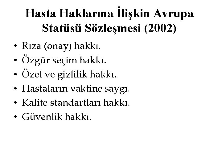 Hasta Haklarına İlişkin Avrupa Statüsü Sözleşmesi (2002) • • • Rıza (onay) hakkı. Özgür