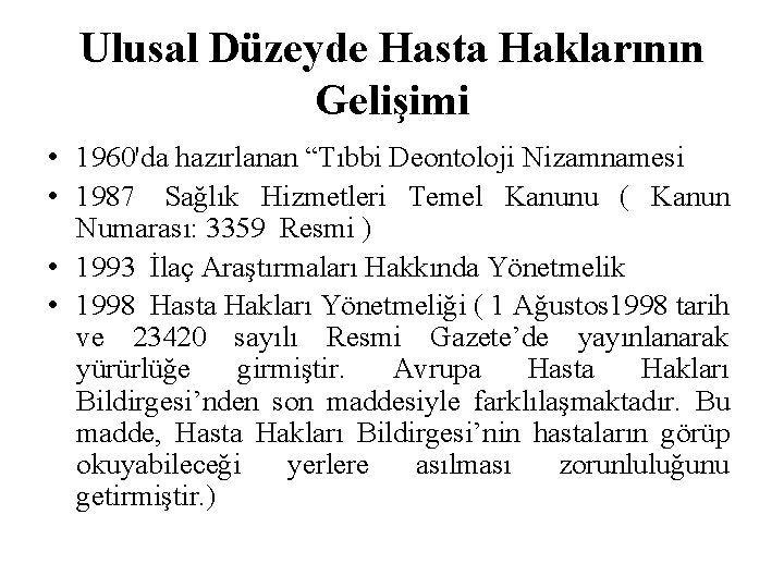 Ulusal Düzeyde Hasta Haklarının Gelişimi • 1960'da hazırlanan “Tıbbi Deontoloji Nizamnamesi • 1987 Sağlık