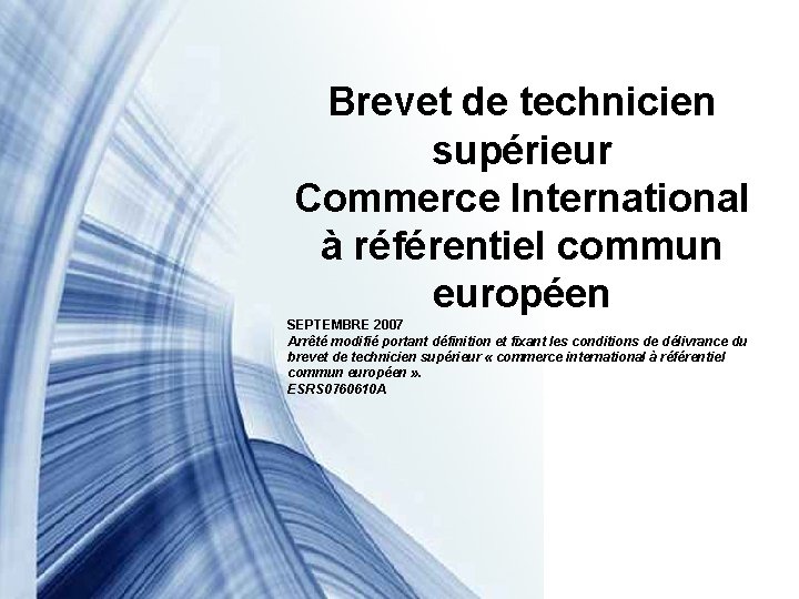 Brevet de technicien supérieur Commerce International à référentiel commun européen SEPTEMBRE 2007 Arrêté modifié