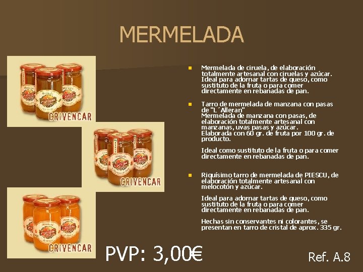 MERMELADA n Mermelada de ciruela, de elaboración totalmente artesanal con ciruelas y azúcar. Ideal