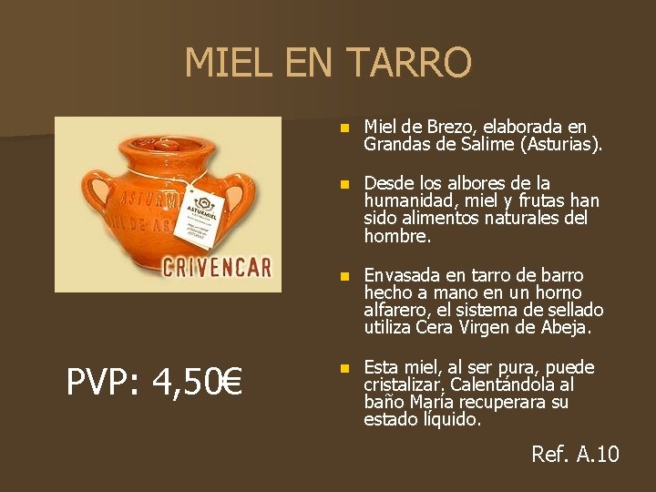 MIEL EN TARRO PVP: 4, 50€ n Miel de Brezo, elaborada en Grandas de