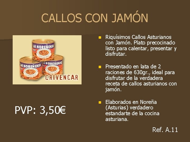 CALLOS CON JAMÓN PVP: 3, 50€ n Riquísimos Callos Asturianos con Jamón. Plato precocinado