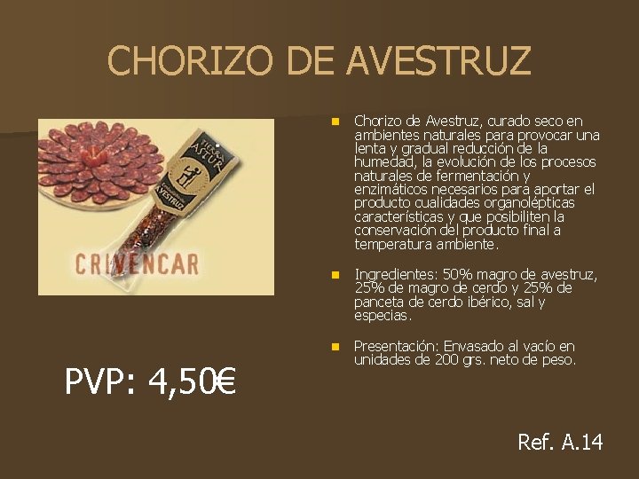 CHORIZO DE AVESTRUZ PVP: 4, 50€ n Chorizo de Avestruz, curado seco en ambientes