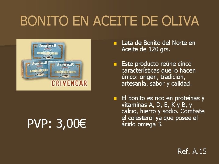 BONITO EN ACEITE DE OLIVA PVP: 3, 00€ n Lata de Bonito del Norte