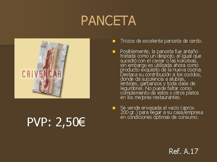 PANCETA PVP: 2, 50€ n Trozos de excelente panceta de cerdo. n Posiblemente, la