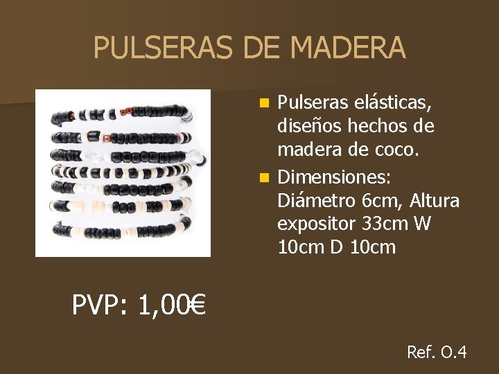 PULSERAS DE MADERA Pulseras elásticas, diseños hechos de madera de coco. n Dimensiones: Diámetro