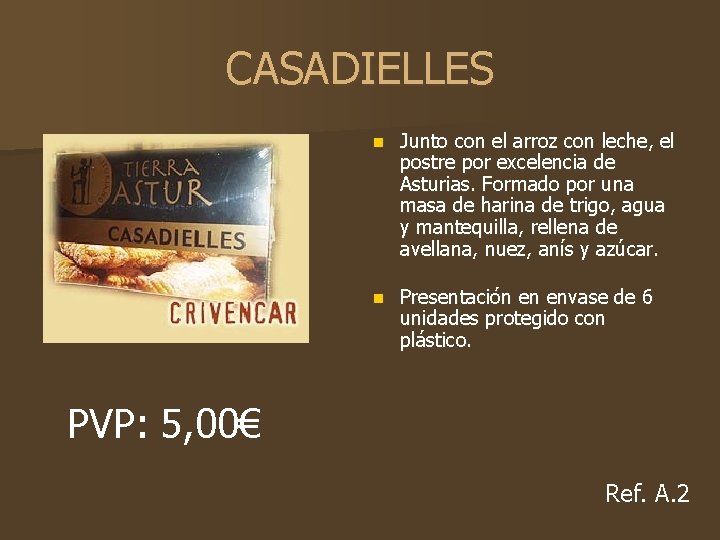 CASADIELLES n Junto con el arroz con leche, el postre por excelencia de Asturias.