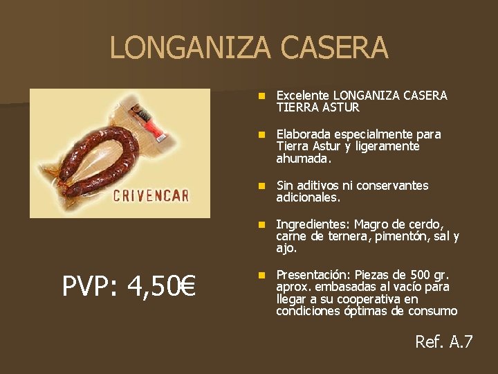 LONGANIZA CASERA PVP: 4, 50€ n Excelente LONGANIZA CASERA TIERRA ASTUR n Elaborada especialmente