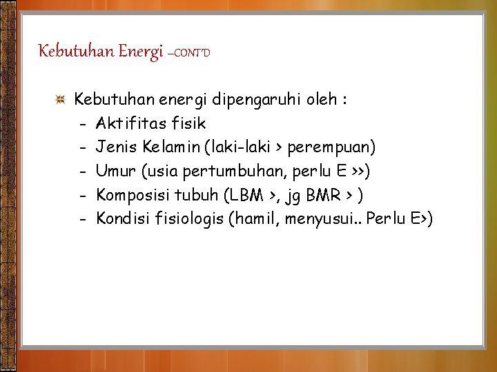 Kebutuhan Energi –CONT’D Kebutuhan energi dipengaruhi oleh : - Aktifitas fisik - Jenis Kelamin