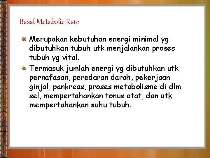 Basal Metabolic Rate Merupakan kebutuhan energi minimal yg dibutuhkan tubuh utk menjalankan proses tubuh