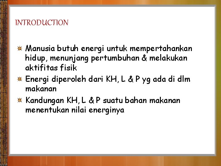 INTRODUCTION Manusia butuh energi untuk mempertahankan hidup, menunjang pertumbuhan & melakukan aktifitas fisik Energi