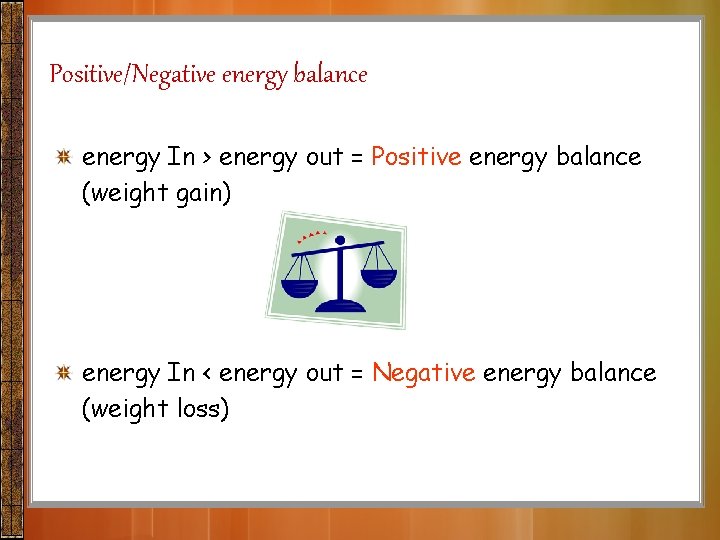 Positive/Negative energy balance energy In > energy out = Positive energy balance (weight gain)