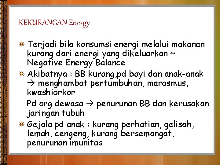 KEKURANGAN Energy Terjadi bila konsumsi energi melalui makanan kurang dari energi yang dikeluarkan ~