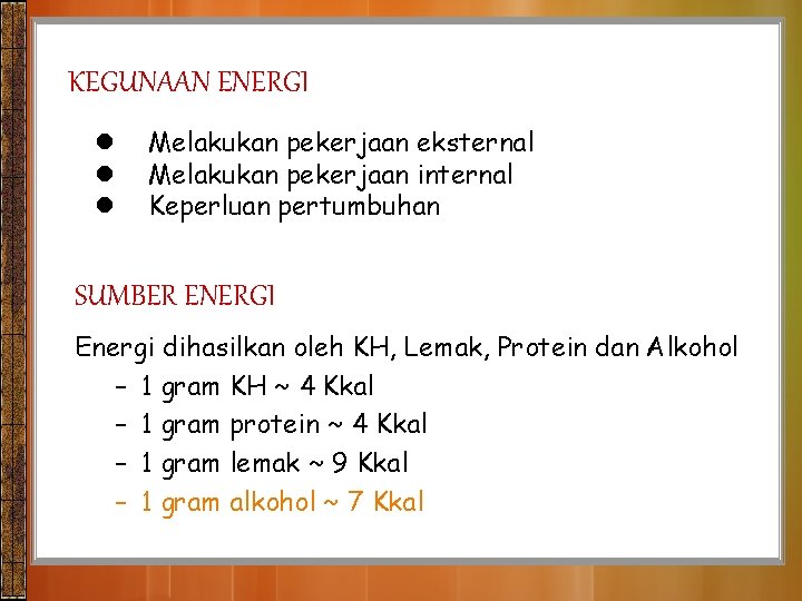 KEGUNAAN ENERGI l l l Melakukan pekerjaan eksternal Melakukan pekerjaan internal Keperluan pertumbuhan SUMBER