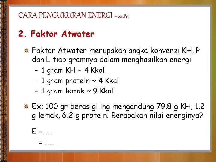 CARA PENGUKURAN ENERGI –cont’d 2. Faktor Atwater merupakan angka konversi KH, P dan L