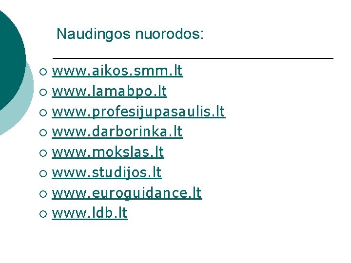 Naudingos nuorodos: www. aikos. smm. lt ¡ www. lamabpo. lt ¡ www. profesijupasaulis. lt