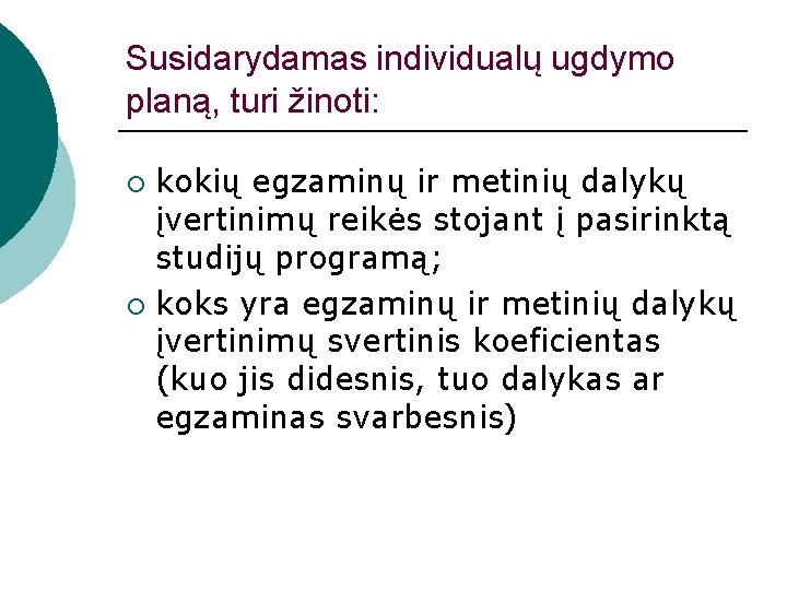 Susidarydamas individualų ugdymo planą, turi žinoti: kokių egzaminų ir metinių dalykų įvertinimų reikės stojant